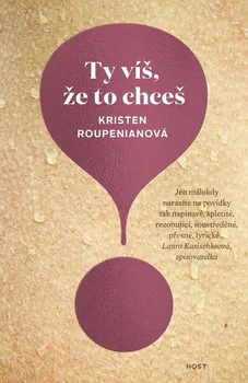 Ty víš, že to chceš - Kristen Roupenianová (2019, pevná)