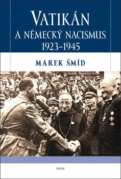 Vatikán a německý nacismus 1923-1945 - Marek Šmíd (2019, pevná vazba)