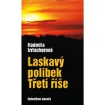 Laskavý polibek Třetí říše - Radmila…
