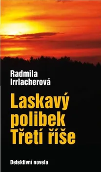 Laskavý polibek Třetí říše - Radmila Irrlacherová (2019, pevná bez přebalu lesklá)