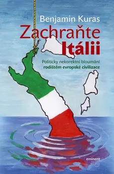 kniha Zachraňte Itálii: Politicky nekorektní bloumání rodištěm evropské civilizace - Benjamin Kuras (2018, pevná vazba)