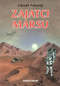 Zajatci Marsu - Zdeněk Pokorný (2019, brožovaná bez přebalu lesklá, 2. vydání)