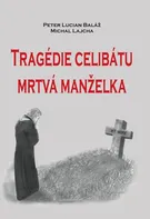 Tragédie celibátu: Mrtvá manželka - Michal Lajcha, Peter Lucián Baláž (2019, pevná)
