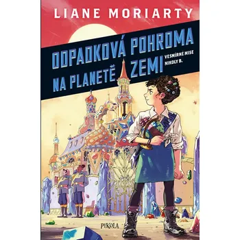 Vesmírné mise Nikoly Borůvkové 1: Odpadková pohroma na planetě Zemi - Liane Moriarty (2019, pevná)