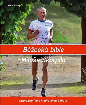 Běžecká bible Miloše Škorpila: Standardní dílo k zdravému běhání - Miloš Škorpil (2019, pevná)