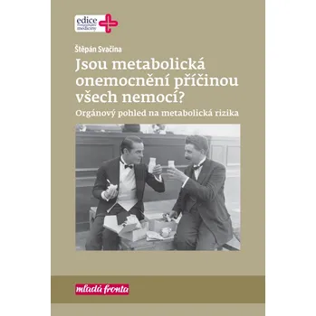 Jsou metabolická onemocnění příčinou všech nemocí?: Orgánový pohled na metabolická rizika - Štěpán Svačina (2019, pevná)