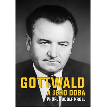 Literární biografie Gottwald a jeho doba - Rudolf Kroll (2019, pevná)
