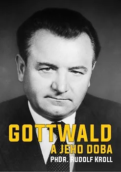 Literární biografie Gottwald a jeho doba - Rudolf Kroll (2019, pevná)