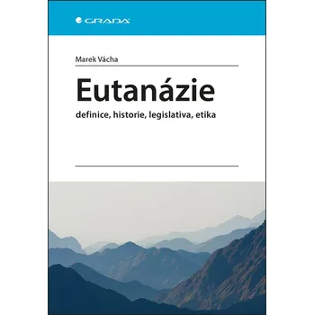 Eutanázie: Definice, historie, legislativa, etika - Marek Vácha (2019, brožovaná)