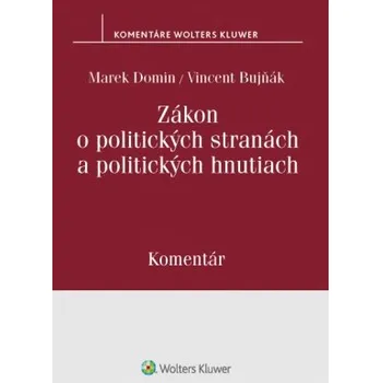 Zákon o politických stranách a politických hnutiach Komentár - Domin Marek Bujňák Vincent