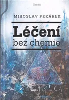 Léčení bez chemie - Miroslav Pekárek (2018, pevná)