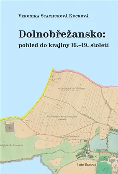 Dolnobřežansko: Pohled do krajiny 16.-19. století - Veronika Stachurová Kucrová (2019, vázaná)