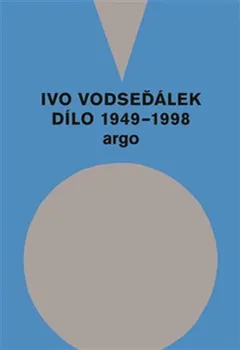 Ivo Vodseďálek: Dílo 1949 - 1998 - Ivo Vodseďálek (2019, vázaná)