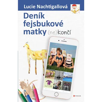 Deník fejsbukové matky (ne)končí - Lucie Nachtigallová (2018, pevná bez přebalu lesklá)
