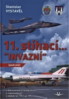 11. stíhací “Invazní” (podruhé): V dokumentech, fotografiích a vzpomínkách - Stanislav Vystavěl (2018, pevná vazba)