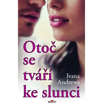 Otoč se tváří ke slunci - Ivana Andrews (2018, pevná bez přebalu lesklá)