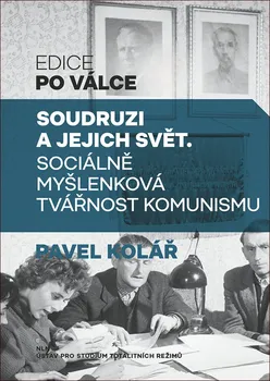 Soudruzi a jejich svět: Sociálně myšlenková tvářnost komunismu - Pavel Kolář (2020, brožovaná)