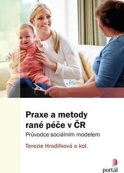 Praxe a metody rané péče v ČR: Průvodce sociálním modelem - Terezie Hradilková (2018, brožovaná bez přebalu lesklá)