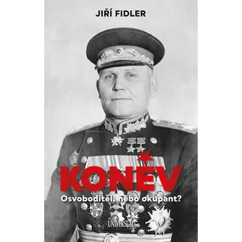 Literární biografie Koněv Osvoboditel, nebo okupant? - Jiří Fidler (2019, pevná vazba)