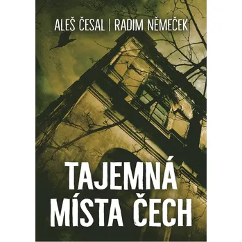 Tajemná místa Čech - A. Češal, R. Němeček (2020, pevná vazba)