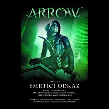 Arrow 3: Smrtící odkaz - James R. Tuck (2018, pevná)