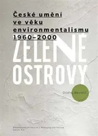 Zelené ostrovy: České umění ve věku environmentalismu 1960-2000 - Ondřej Navrátil (2018, brožovaná)