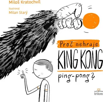 Proč nehraje King Kong ping pong - Miloš Kratochvíl (2019, pevná s přebalem lesklá)
