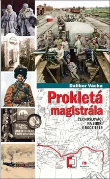 Prokletá magistrála: Čechoslováci na Sibiři v roce 1919 - Dalibor Vácha (2019, pevná vazba)