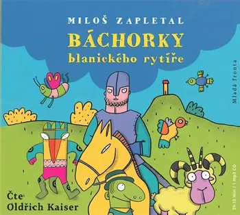 Báchorky blanického rytíře - Miloš Zapletal (čte Oldřich Kaiser) [CDmp3]