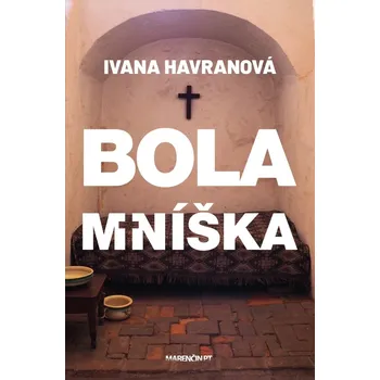 Bola mníška - Ivana Havranová (2019, pevná bez přebalu lesklá)