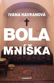 Bola mníška - Ivana Havranová (2019, pevná bez přebalu lesklá)