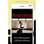 #Murdertrending: Chci vidět vraždu v přímém přenosu – Gretchen McNeil (2019, pevná)