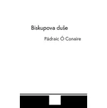 Biskupova duše - Pádraic Ó Conaire (2013, vázaná)