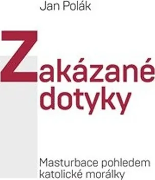 Zakázané dotyky: Masturbace pohledem katolické morálky - Jan Polák (2020, brožovaná)