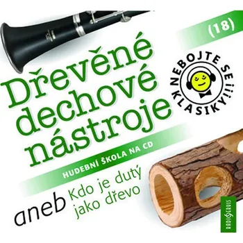 Česká hudba Nebojte se klasiky! 18: Dřevěné dechové nástroje aneb Kdo je dutý jako dřevo - Různí interpreti [CD]