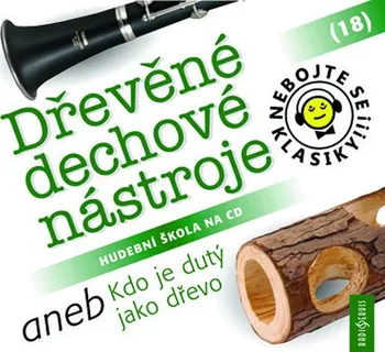 Česká hudba Nebojte se klasiky! 18: Dřevěné dechové nástroje aneb Kdo je dutý jako dřevo - Různí interpreti [CD]