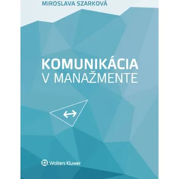 Komunikácia v manažmente - Miroslava Szarková [SK] (2018, brožovaná)