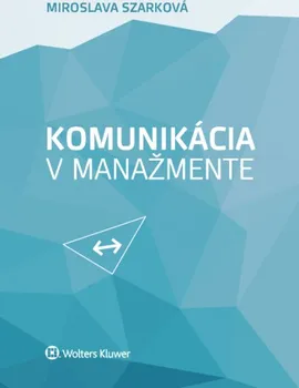 Komunikácia v manažmente - Miroslava Szarková [SK] (2018, brožovaná)