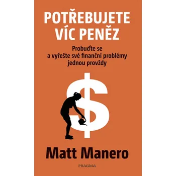 Potřebujete víc peněz - Matt Manero (2018, brožovaná) Potřebujete víc peněz - Matt Manero (2018, brožovaná)