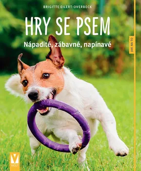 Chovatelství Hry se psem: Nápadité, legrační, nápadité - Brigite Eilert-Overbeck (2018, brožovaná, 2. vydání)