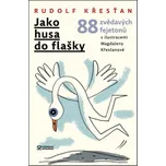 Jako husa do flašky: 88 zvědavých fejetonů - Rudolf Křesťan (2016, pevná)