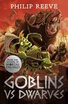 Goblins Vs Dwarves - Philip Reeve…