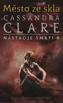 Nástroje smrti 3: Město ze skla - Cassandra Clareová (2019, brožovaná bez přebalu lesklá)