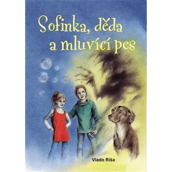 Sofinka, děda a mluvicí pes - Vlado Ríša (2019, brožovaná bez přebalu lesklá))