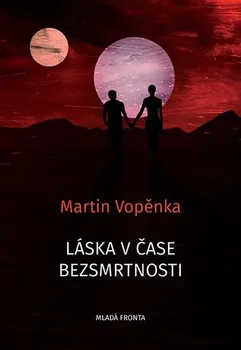 Láska v čase bezsmrtnosti - Martin Vopěnka (2019, pevná s přebalem lesklá)