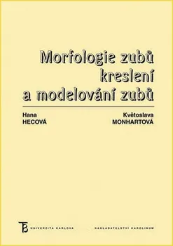 Morfologie zubů: Kreslení a modelování zubů - Hana Hecová, Květoslava Monhartová (2019, brožovaná)