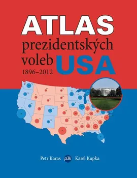 Atlas prezidentských voleb USA: 1896–2012 - Karel Kupka, Petr Karas (2013, brožovaná)