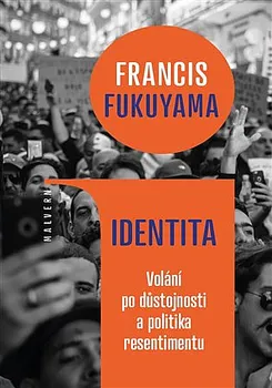 Identita: Volání po důstojnosti a politika resentimentu - Francis Fukuyama (2019, brožovaná)