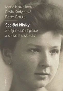Sociální kliniky: Z dějin sociální práce a sociálního školství - Pavla Kodymová a kol. (2019, brožovaná bez přebalu lesklá)