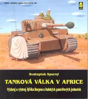Tanková válka v Africe I. - Výzbroj a výstroj Afrika Korpsu a italských pancéřových jednotek - Svatopluk Spurný (2016, brožovaná)